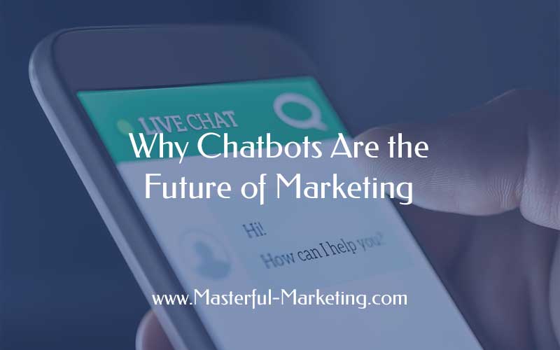 Why Chatbots Are the Future of Marketing