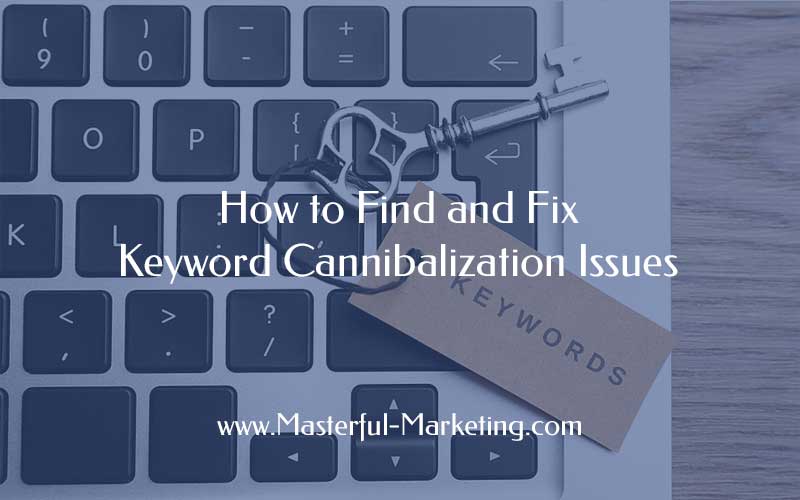 How to Find and Fix Keyword Cannibalization Issues