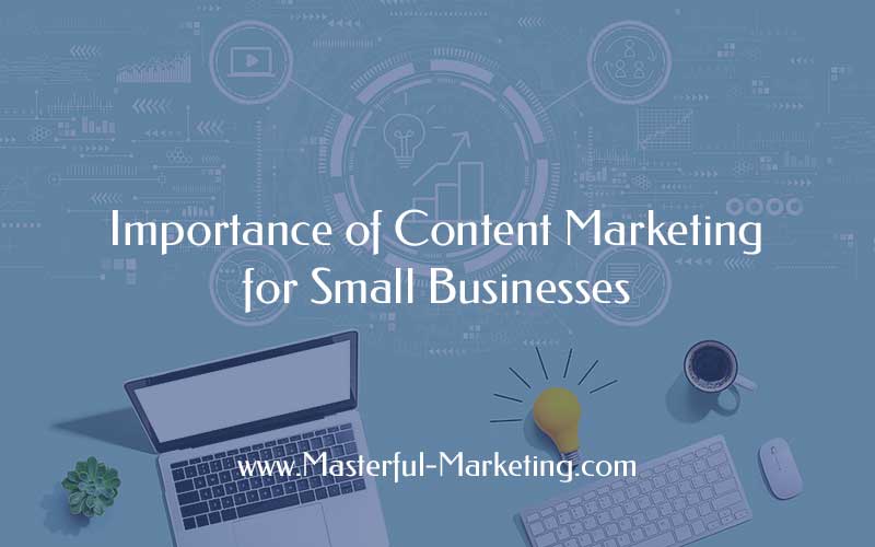 Why Content Marketing Is Crucial For Your Small Business