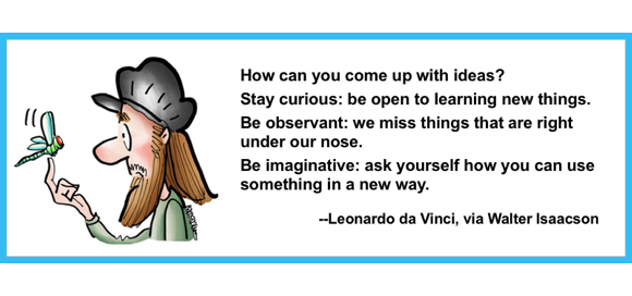 Advice from Leonardo da Vinci on how to come up with ideas: learn new things, be observant, ask how to use something in new way