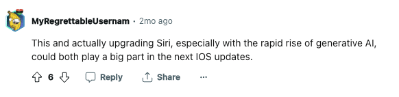 Reddit comment posted by user MyRegrettableUsernam: "This and actually upgrading Siri, especially with the rapid rise of generative AI, could both play a big part in the next IOS updates."